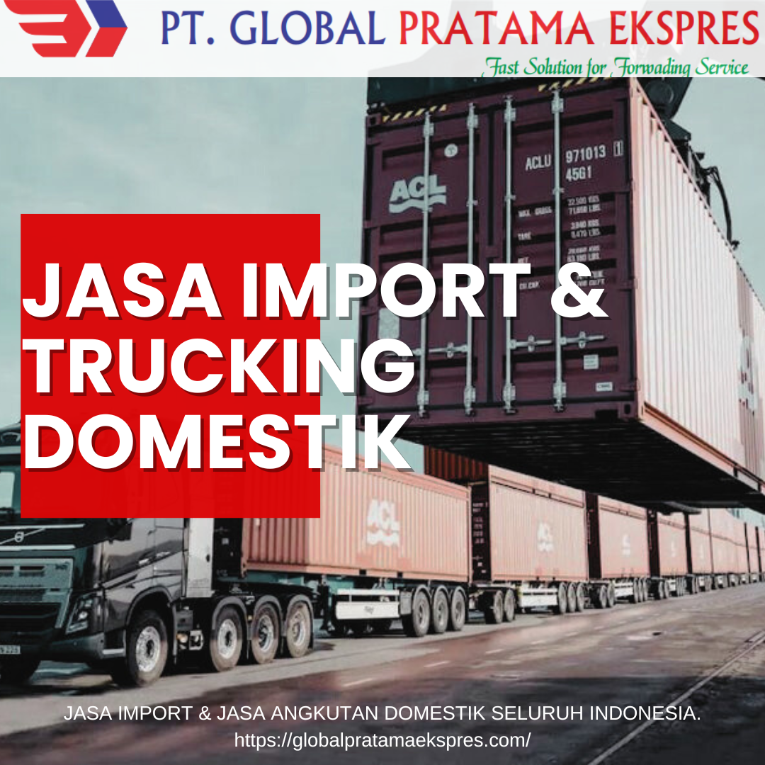 Jasa Import Dan Trucking Domestik PT GLOBAL PRATAMA EKSPRES