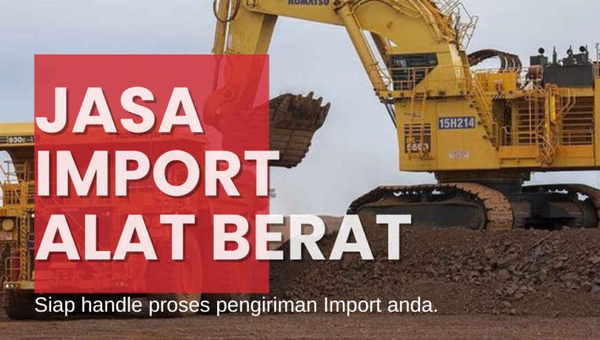 Jasa Import Alat Berat PT GLOBAL PRATAMA EKSPRES
