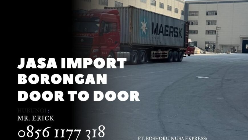 JASA IMPORT DOOR TO DOOR BORONGAN TERMURAH ALL IN